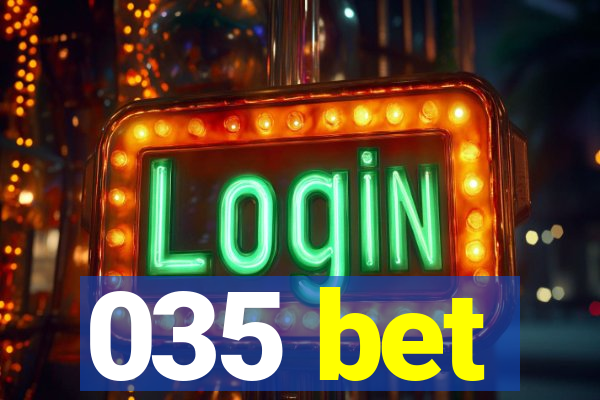 035 bet
